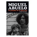 Miguel Abuelo. El Paladín De La Libertad - Juanjo Carmona