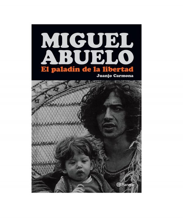 Miguel Abuelo. El Paladín De La Libertad - Juanjo Carmona