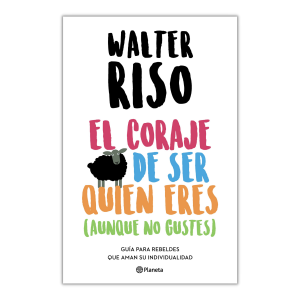 El Coraje De Ser Quien Eres (aunque No Gustes) Walter Riso