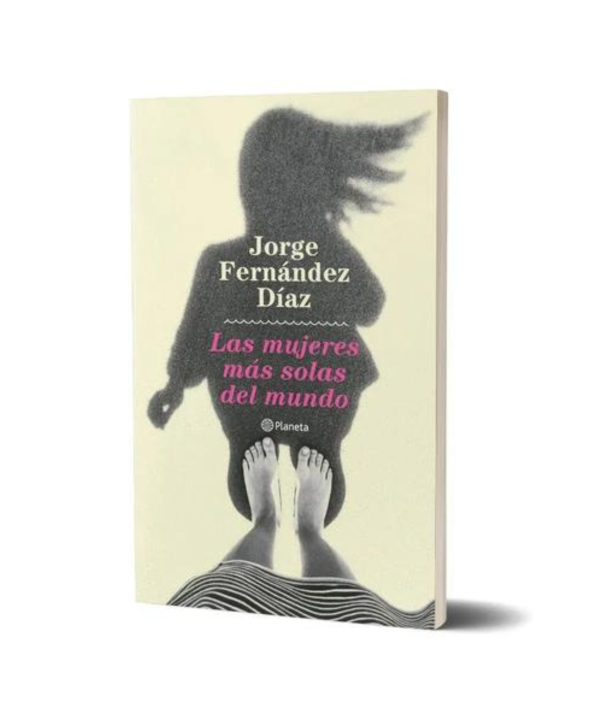 Las Mujeres Más Solas Del Mundo De Jorge Fernández Díaz