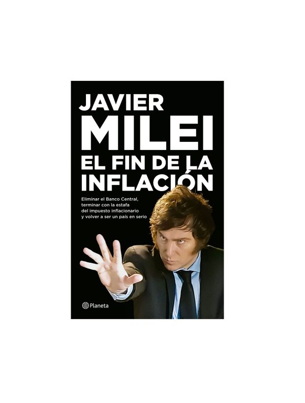 El Fin De La Inflación - Javier Milei Planeta