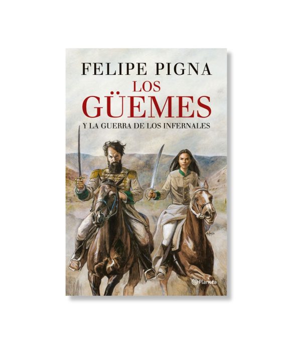 Los Güemes Felipe Pigna Cronishop