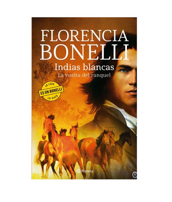 Indias Blancas. La Vuelta Del Ranquel - Florencia Bonelli