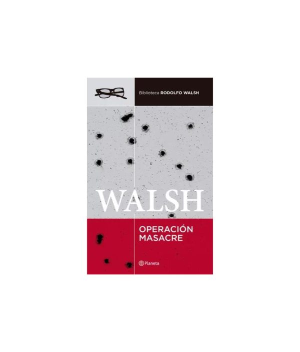Operación Masacre - Rodolfo Walsh - Planeta