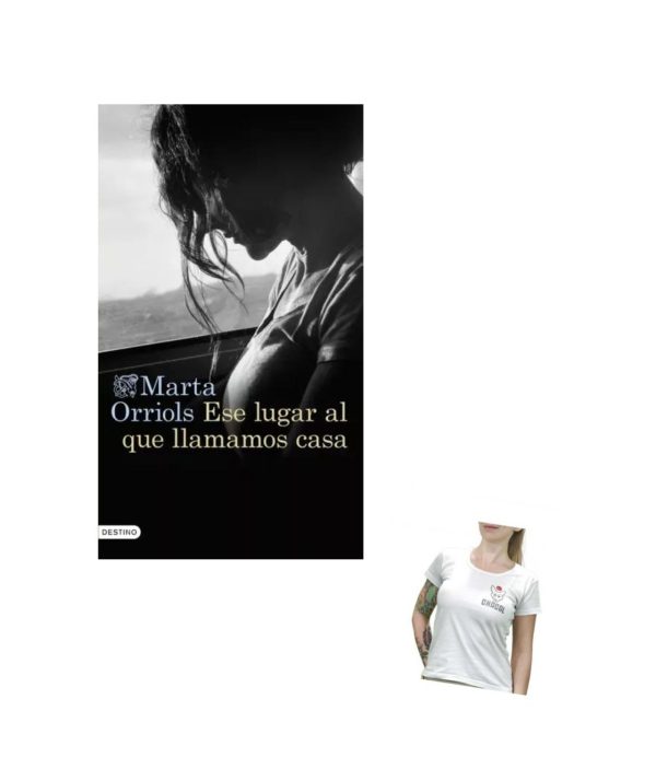 Ese Lugar Al Que Llamamos Casa - Marta Orriols - Destino