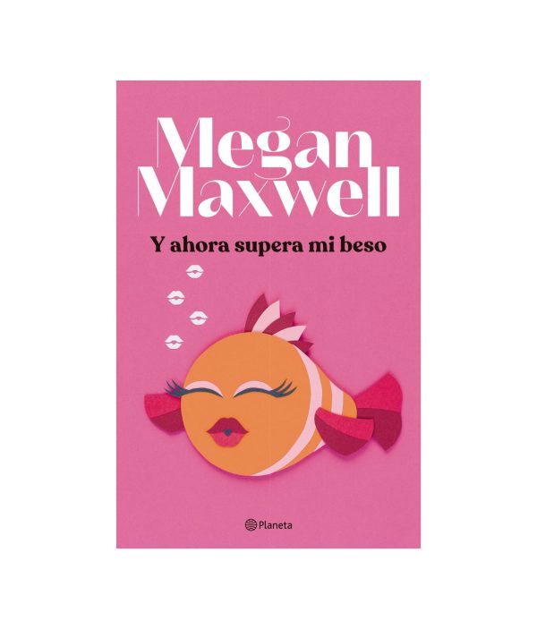 Y Ahora Supera Mi Beso - Megan Maxwell - Planeta