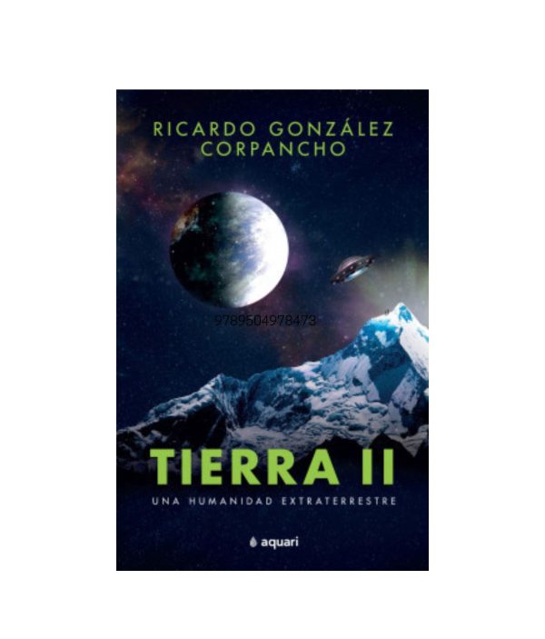 Tierra II - Una Humanidad Extraterrestre - Ricardo González Corpancho
